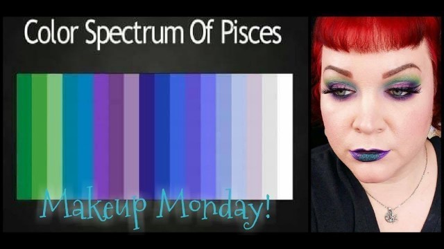 'Pisces Color Spectrum | Makeup Monday!'