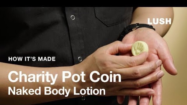 'Lush How It\'s Made: Charity Pot Coin Naked Body Lotion'