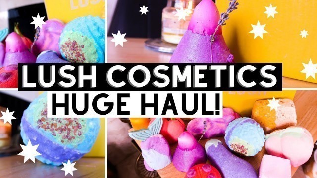 'HUGE Lush Cosmetics Haul | Bath Bombs & Bubble Bars!'