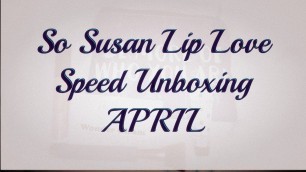 'Lip Love [So Susan] Unboxing - April 2017'