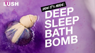 'Lush How It’s Made: Deep Sleep Bath Bomb'